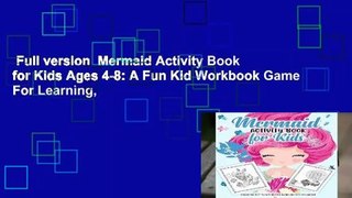 Full version  Mermaid Activity Book for Kids Ages 4-8: A Fun Kid Workbook Game For Learning,
