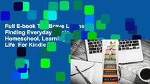Full E-book The Brave Learner: Finding Everyday Magic in Homeschool, Learning, and Life  For Kindle
