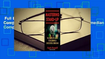 Full E-book  Mastering Stand-Up: The Complete Guide to Becoming a Successful Comedian Complete