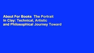 About For Books  The Portrait in Clay: Technical, Artistic and Philosophical Journey Toward