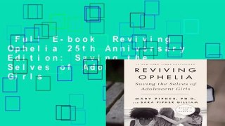 Full E-book  Reviving Ophelia 25th Anniversary Edition: Saving the Selves of Adolescent Girls