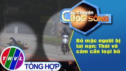 Bỏ mặc người bị tai nạn: Thói vô cảm cần loại bỏ