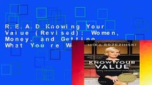 R.E.A.D Knowing Your Value (Revised): Women, Money, and Getting What You re Worth (Revised