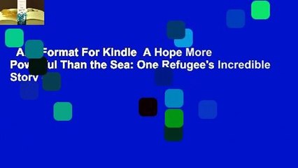Any Format For Kindle  A Hope More Powerful Than the Sea: One Refugee's Incredible Story of