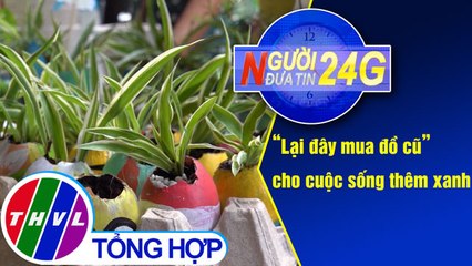 THVL | Người đưa tin 24G (18g30 ngày 04/07/2019)