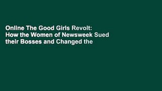 Online The Good Girls Revolt: How the Women of Newsweek Sued their Bosses and Changed the