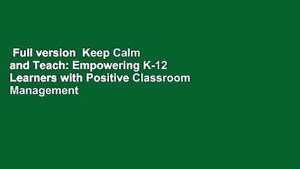 Full version  Keep Calm and Teach: Empowering K-12 Learners with Positive Classroom Management