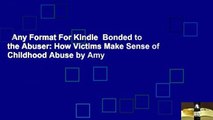 Any Format For Kindle  Bonded to the Abuser: How Victims Make Sense of Childhood Abuse by Amy