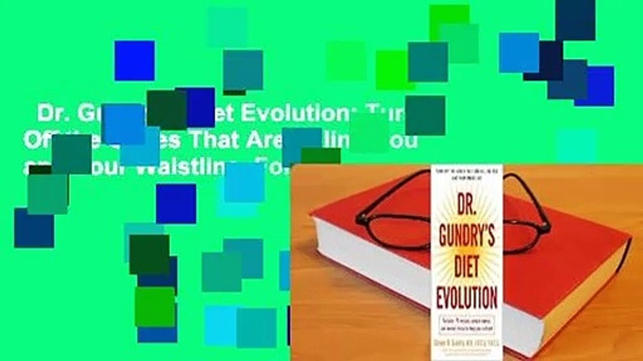Dr. Gundry's Diet Evolution: Turn Off the Genes That Are Killing You and Your Waistline  For