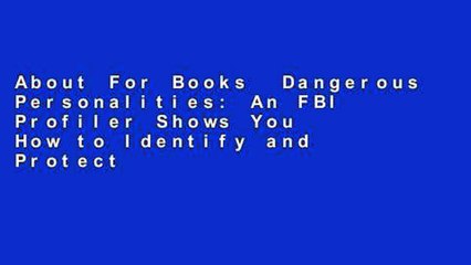About For Books  Dangerous Personalities: An FBI Profiler Shows You How to Identify and Protect