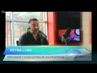 Entrevista a Reyna Luna periodista y presentadora en el programa "Sin fronteras" 09 08 15