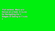 Full version  Mars and Venus on a Date: A Guide for Navigating the 5 Stages of Dating to Create a