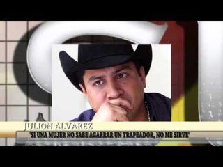 “Si no sabe agarrar el trapeador, una mujer no sirve”: Julión Álvarez