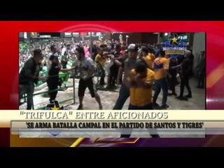 MUJER SEVERAMENTE GOLPEADA EN TRIFULCA 'SANTOS VS TIGRES'