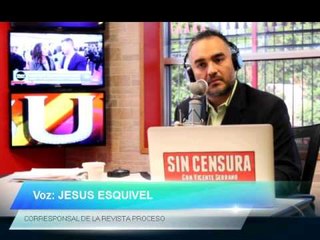 Jesús Esquivel corresponsal de la revista Proceso