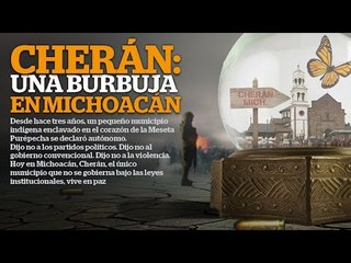 Cherán, Michoacán: Un pueblo sin partidos, gobierno ni violencia