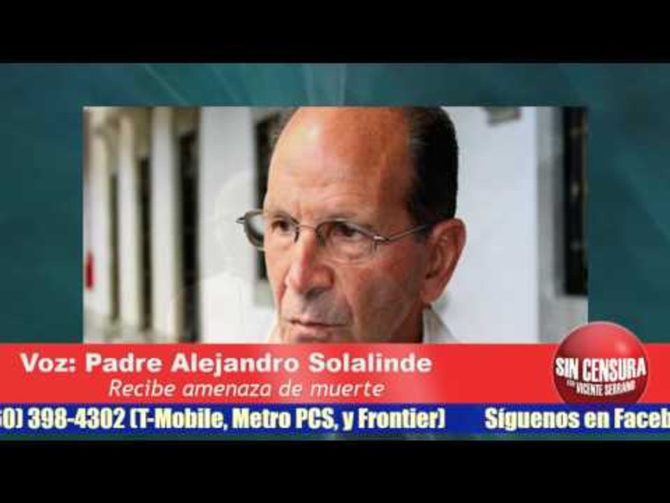 "No me voy a callar y no tengo miedo": Alejandro Solalinde sobre nueva amenaza