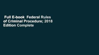 Full E-book  Federal Rules of Criminal Procedure; 2018 Edition Complete