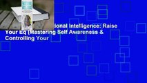 Full version  Emotional Intelligence: Raise Your Eq (Mastering Self Awareness & Controlling Your