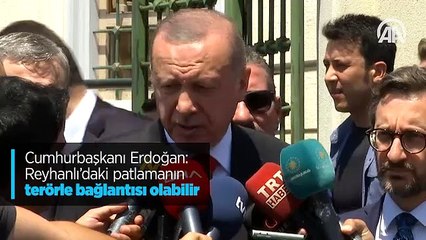 Cumhurbaşkanı Erdoğan: Reyhanlı'daki patlamanın terörle bağlantısı olabilir