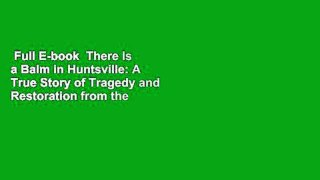 Full E-book  There Is a Balm in Huntsville: A True Story of Tragedy and Restoration from the