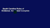 South Carolina Rules of Evidence: Annotated Complete