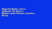 About For Books  Land in California: The Story of Mission Lands, Ranchos, Squatters, Mining