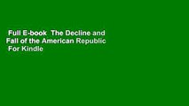 Full E-book  The Decline and Fall of the American Republic  For Kindle