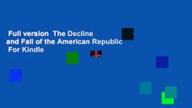 Full version  The Decline and Fall of the American Republic  For Kindle