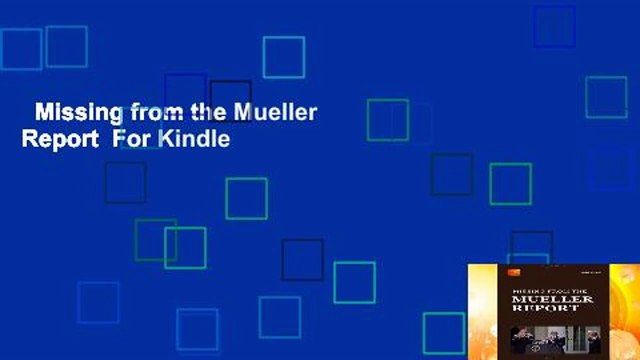 Missing from the Mueller Report  For Kindle