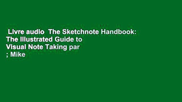 Livre audio The Sketchnote Handbook: The Illustrated Guide to Visual Note Taking par ; Mike