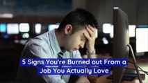 5 Signs You're Burned out From a Job You Actually Love (National Workaholics Day)