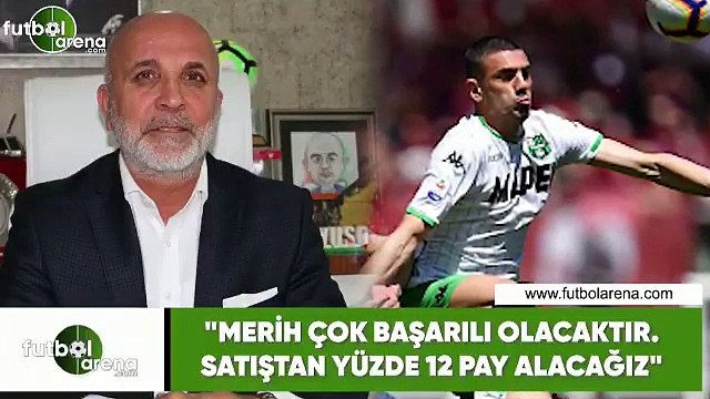 Hasan Çavuşoğlu: Merih çok başarılı olacaktır. Satıştan yüzde 12 pay alacağız