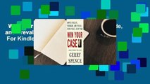 Win Your Case: How to Present, Persuade, and Prevail--Every Place, Every Time  For Kindle