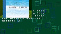 Everything You Need to Know When I m Gone - End of Life Planner for Affairs and Last Wishes: A