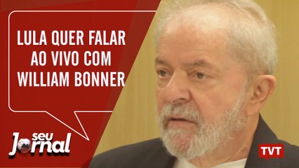 Lula quer falar ao vivo com William Bonner