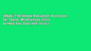 [Read] The Stress Reduction Workbook for Teens: Mindfulness Skills to Help You Deal with Stress