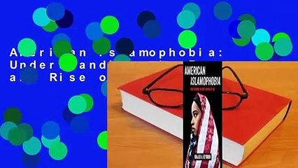 American Islamophobia: Understanding the Roots and Rise of Fear
