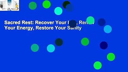 Sacred Rest: Recover Your Life, Renew Your Energy, Restore Your Sanity