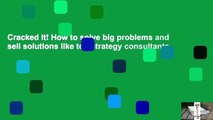 Cracked It! How to solve big problems and sell solutions like top strategy consultants