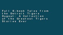 Full E-book Tales from the Detroit Tigers Dugout: A Collection of the Greatest Tigers Stories Ever