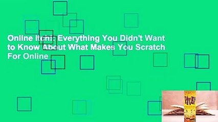 Online Itch!: Everything You Didn't Want to Know About What Makes You Scratch  For Online