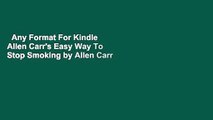 Any Format For Kindle  Allen Carr's Easy Way To Stop Smoking by Allen Carr