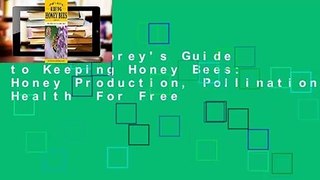 Online Storey's Guide to Keeping Honey Bees: Honey Production, Pollination, Health  For Free