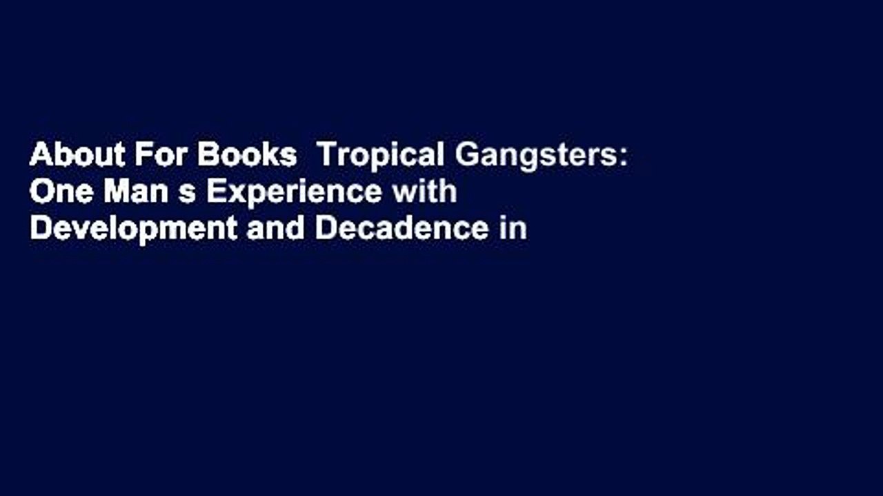 About For Books  Tropical Gangsters: One Man s Experience with Development and Decadence in