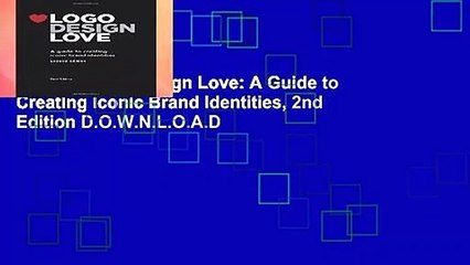 R.E.A.D Logo Design Love: A Guide to Creating Iconic Brand Identities, 2nd Edition D.O.W.N.L.O.A.D