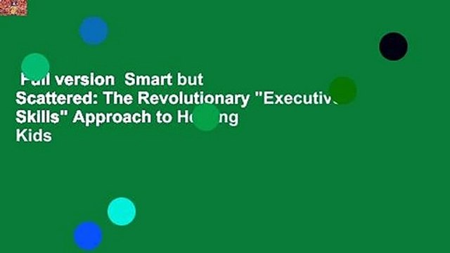 Full version Smart but Scattered: The Revolutionary Executive Skills Approach to Helping Kids