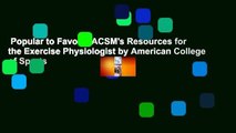 Popular to Favorit  ACSM's Resources for the Exercise Physiologist by American College of Sports