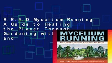 R.E.A.D Mycelium Running: A Guide to Healing the Planet Through Gardening with Gourmet and