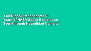 Full E-book  Moonshots: 50 Years of NASA Space Exploration Seen through Hasselblad Cameras